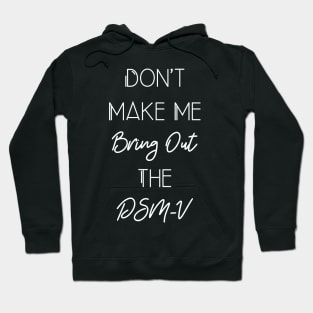 Funny Social Worker Quote Don't Make Me Bring Out The DSM-V Hoodie